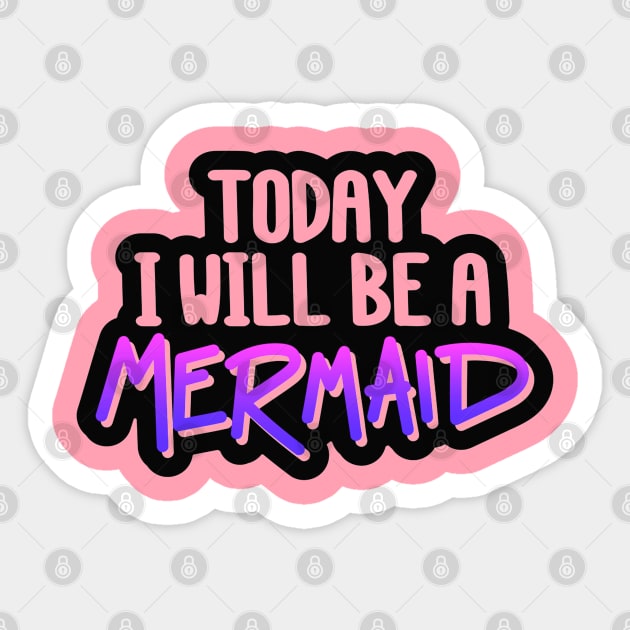 Today I Will Be A Mermaid Quote - Mermaid Lover Sticker by Artistic muss